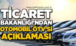 Ticaret Bakanlığı'ndan otomobil ÖTV'si açıklaması