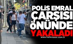 Polis Emral Çarşısı önünde yakaladı