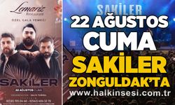22 Ağustos Cuma günü Sakiler Zonguldak'ta!