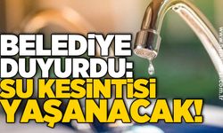Belediye duyurdu: Su kesintisi yaşanacak!