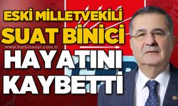 Eski Milletvekili Suat Binici hayatını kaybetti