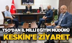 TSO'dan İl Milli Eğitim Müdürü Keskin'e ziyaret
