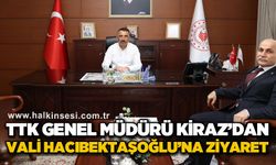 TTK Genel Müdürü Kiraz’dan, Vali Hacıbektaşoğlu‘na ziyaret