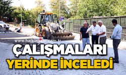 Çalışmaları yerinde inceledi