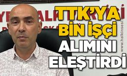 TTK'ya bin işçi alımını eleştirdi