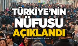 Türkiye'nin nüfusu açıklandı