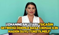 Uzmanından uyarı: "Sıcağın getirdiği ödemle başa çıkmak için maden suyu tüketilmeli"