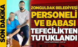 Zonguldak Belediyesi personeli ve babası tefecilikten tutuklandı