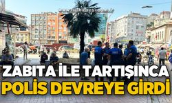 Zabıta ile tartışınca devreye polis girdi