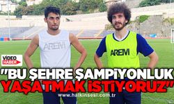 "Bu şehre şampiyonluk yaşatmak istiyoruz"