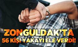Zonguldak'ta 56 kişi yakayı ele verdi