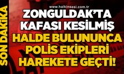 Zonguldak‘ta kafası kesilmiş halde bulununca polis harekete geçti
