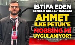 İstifa eden Gençlik Kolları Başkanı Ahmet İlke Petük'e mobbing mi uygulanıyor?