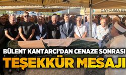 Bülent Kantarcı'dan cenaze sonrası teşekkür mesajı