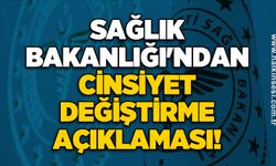 Sağlık Bakanlığı'ndan cinsiyet değiştirme açıklaması!