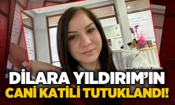Dilara Yıldırım'ın katili tutuklandı