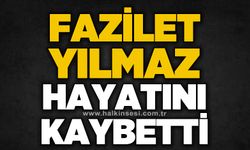 Fazilet Yılmaz hayatını kaybetti