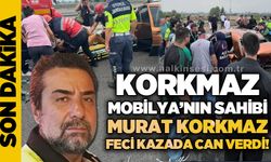 Korkmaz Mobilya'nın sahibi Murat Korkmaz feci kaza sonucu hayatını kaybetti