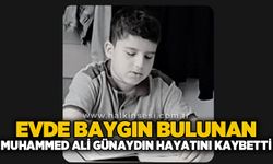 Evinde baygın bulunan Muhammed Ali Günaydın hayatını kaybetti