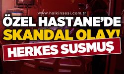 Özel Hastane'de skandal: Herkes susmuş!