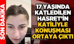 17 yaşında katledilen Hasret Akkuzu'nun katiliyle konuşması ortaya çıktı
