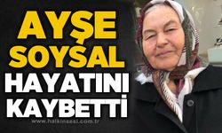 Ayşe Soysal hayatını kaybetti