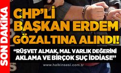 CHP'li Başkan Erdem gözaltına alındı!