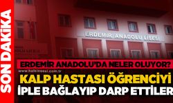 Erdemir Anadolu Lisesi'nde neler oluyor: Kalp hastası öğrenciyi iple bağlayıp darp ettiler