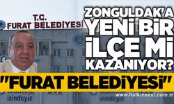 Zonguldak'a yeni bir ilçe mi kazanıyor? "Furat Belediyesi"