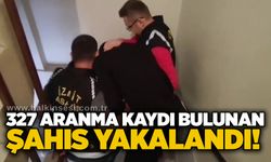 327 aranma kaydı bulunan şahıs yakalandı!