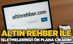 Altın Rehber ile işletmelerinizi ön plana çıkarın!