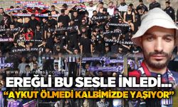 Ereğli bu sesle inledi: Aykut ölmedi, kalbimizde yaşıyor...
