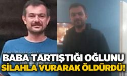 Baba tartıştığı oğlunu silahla vurarak öldürdü