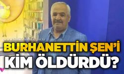 Burhanettin Şen'i kim öldürdü?