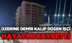 Üzerine demir kalıp düşen işçi hayatını kaybetti