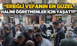 "Ereğli, vefanın en güzelini öğretmenler için yaşattı"