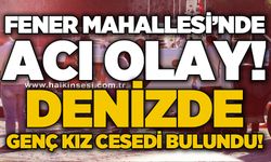 Fener'de acı olay: Denizde genç kızın cesedi bulundu