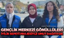 Gençlik Merkezi Gönüllüleri İyilik Sepeti Projesiyle Umut Dağıtıyor