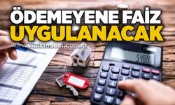 Ödemeyene faiz uygulanacak
