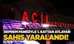 Deprem paniğiyle 1. kattan atlayan şahıs yaralandı!