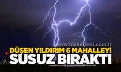Düşen yıldırım 6 mahalleyi susuz bıraktı