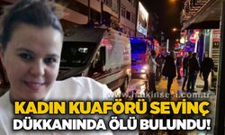 Kadın Kuaförü Sevinç dükkanında ölü bulundu!