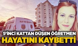 5'inci kattan düşen öğretmen hayatını kaybetti