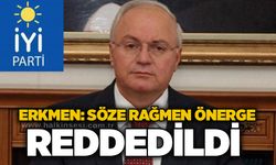 Erkmen: Söze rağmen önerge reddedildi