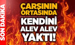 Çarşının ortasında kendini alev alev yaktı!