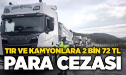Tır ve Kamyonlara 2 bin 72 TL para cezası