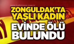 Zonguldak'ta yaşlı kadın evinde ölü bulundu...