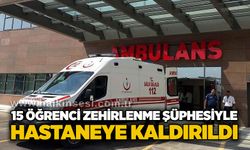 15 öğrenci zehirlenme şüphesiyle hastaneye kaldırıldı