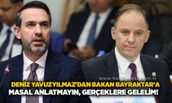 Deniz Yavuzyılmaz'dan Bakan Bayraktar'a: Masal anlatmayın, gerçeklere gelelim!