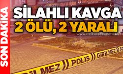 Silahlı kavga: 2 ölü, 2 yaralı